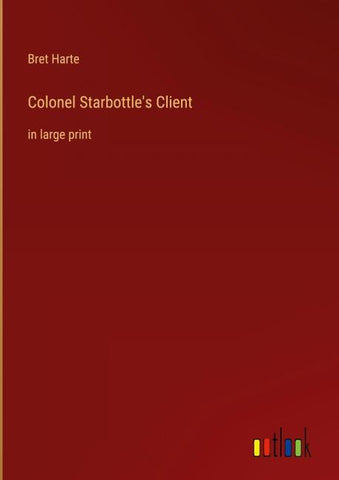 Colonel Starbottle's Client