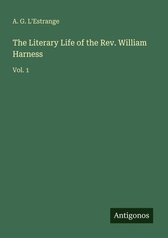 The Literary Life of the Rev. William Harness
