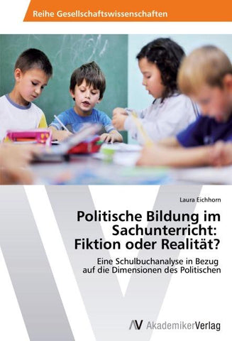 Politische Bildung im Sachunterricht: Fiktion oder Realität?