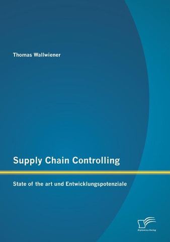 Supply Chain Controlling: State of the art und Entwicklungspotenziale