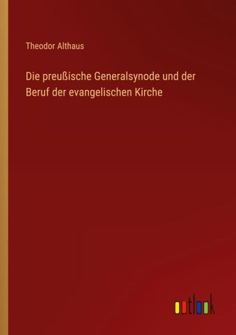 Die preußische Generalsynode und der Beruf der evangelischen Kirche