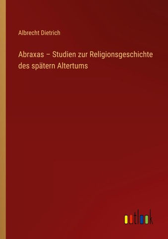 Abraxas - Studien zur Religionsgeschichte des spätern Altertums