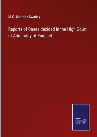 Reports of Cases decided in the HIgh Court of Admirality of England