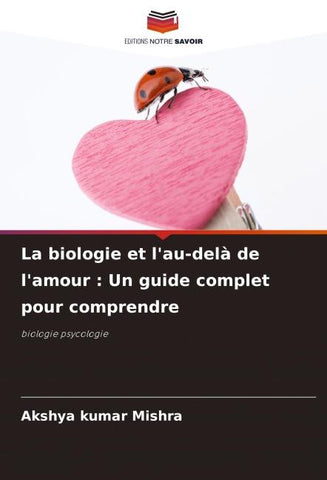 La biologie et l'au-delà de l'amour : Un guide complet pour comprendre