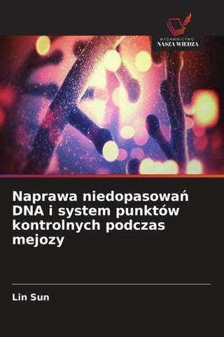 Naprawa niedopasowa¿ DNA i system punktów kontrolnych podczas mejozy