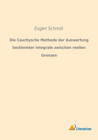 Die Cauchysche Methode der Auswertung bestimmter Integrale zwischen reellen Grenzen
