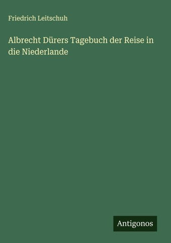 Albrecht Dürers Tagebuch der Reise in die Niederlande