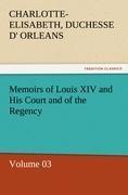 Memoirs of Louis XIV and His Court and of the Regency - Volume 03