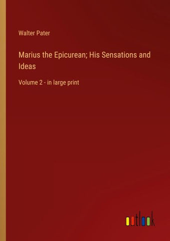 Marius the Epicurean; His Sensations and Ideas