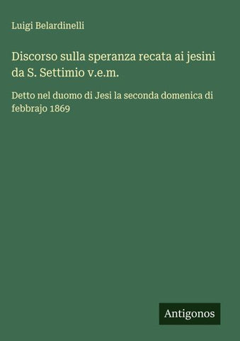 Discorso sulla speranza recata ai jesini da S. Settimio v.e.m.