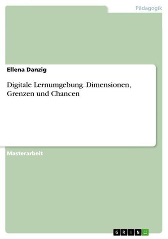 Digitale Lernumgebung. Dimensionen, Grenzen und Chancen