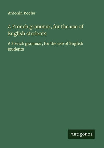 A French grammar, for the use of English students