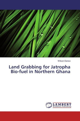 Land Grabbing for Jatropha Bio-fuel in Northern Ghana