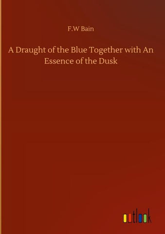 A Draught of the Blue Together with An Essence of the Dusk