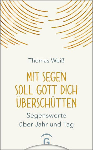 Mit Segen soll Gott dich überschütten