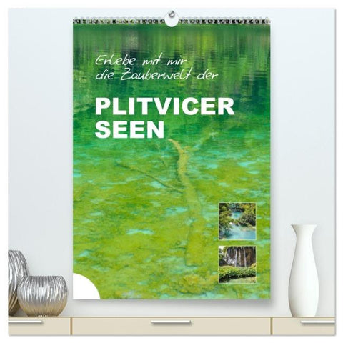 Erlebe mit mir die Zauberwelt der Plitvicer Seen (hochwertiger Premium Wandkalender 2026 DIN A2 hoch), Kunstdruck in Hochglanz