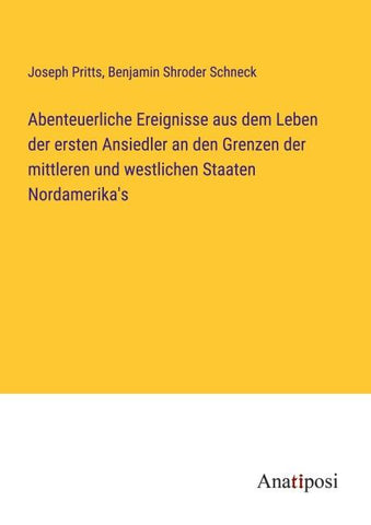 Abenteuerliche Ereignisse aus dem Leben der ersten Ansiedler an den Grenzen der mittleren und westlichen Staaten Nordamerika's