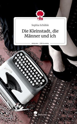 Die Kleinstadt, die Männer und ich. Life is a Story - story.one