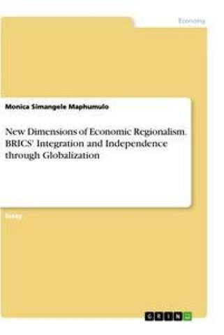 New Dimensions of Economic Regionalism. BRICS' Integration and Independence through Globalization