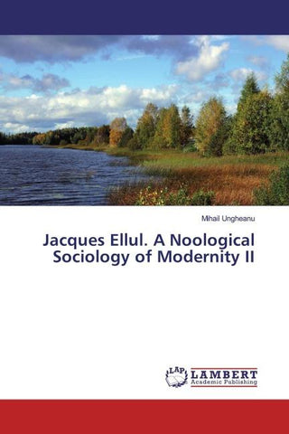 Jacques Ellul. A Noological Sociology of Modernity II
