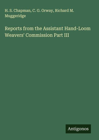 Reports from the Assistant Hand-Loom Weavers' Commission Part III