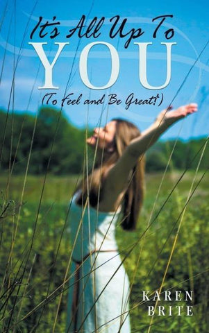 It's All Up To YOU (To Feel and Be Great!)