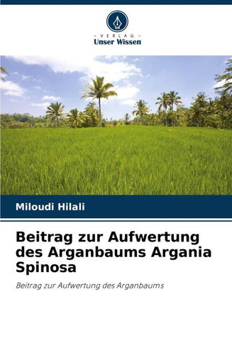 Beitrag zur Aufwertung des Arganbaums Argania Spinosa