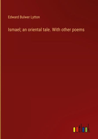 Ismael; an oriental tale. With other poems