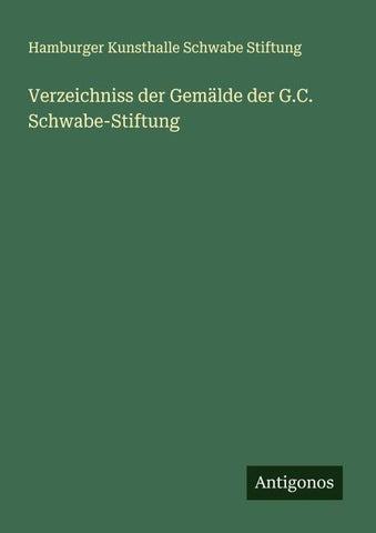 Verzeichniss der Gemälde der G.C. Schwabe-Stiftung