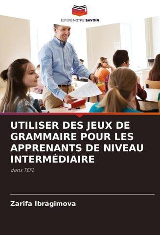 UTILISER DES JEUX DE GRAMMAIRE POUR LES APPRENANTS DE NIVEAU INTERMÉDIAIRE