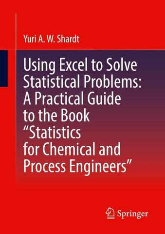 Using Excel to Solve Statistical Problems: A Practical Guide to the Book “Statistics for Chemical and Process Engineers”