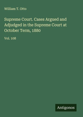 Supreme Court. Cases Argued and Adjudged in the Supreme Court at October Term, 1880