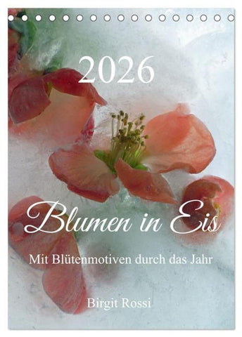 Blumen in Eis (Tischkalender 2026 DIN A5 hoch), CALVENDO Monatskalender