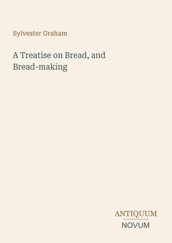 A Treatise on Bread, and Bread-making
