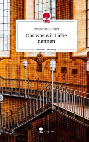 Das was wir Liebe nennen. Life is a Story - story.one