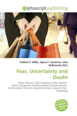 Fear, Uncertainty and Doubt