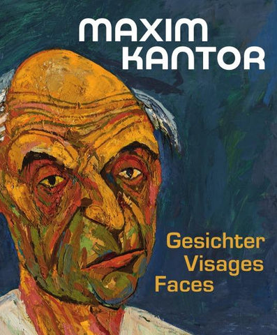 Maxim Kantor. Gesichter – Visages – Faces