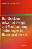 Handbook on Advanced Design and Manufacturing Technologies for Biomedical Devices
