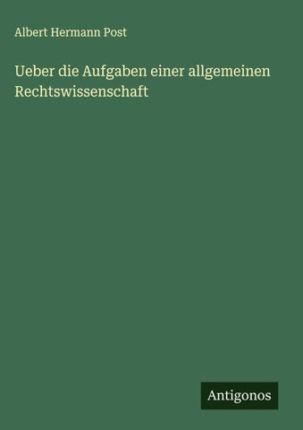 Ueber die Aufgaben einer allgemeinen Rechtswissenschaft