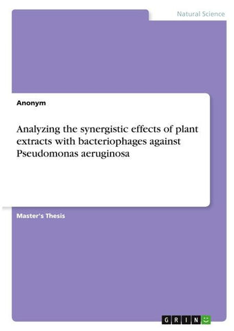 Analyzing the synergistic effects of plant extracts with bacteriophages against Pseudomonas aeruginosa