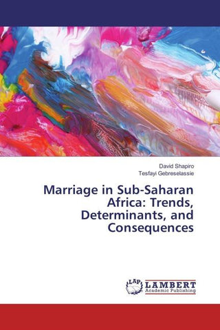 Marriage in Sub-Saharan Africa: Trends, Determinants, and Consequences