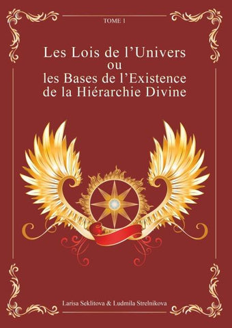 Les Lois de l'Univers ou les Bases de l'existence de la hiérarchie Divine Tome 1