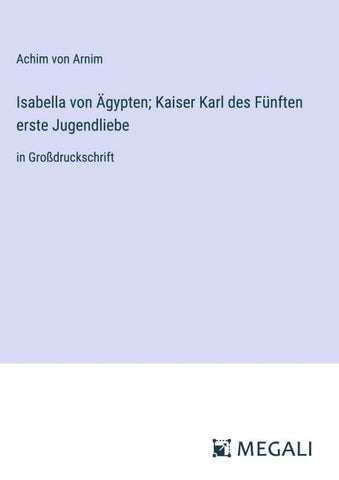 Isabella von Ägypten; Kaiser Karl des Fünften erste Jugendliebe