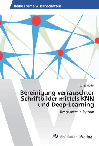 Bereinigung verrauschter Schriftbilder mittels KNN und Deep-Learning