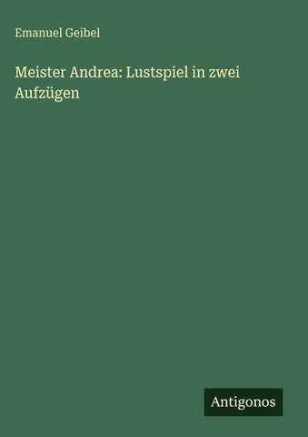 Meister Andrea: Lustspiel in zwei Aufzügen