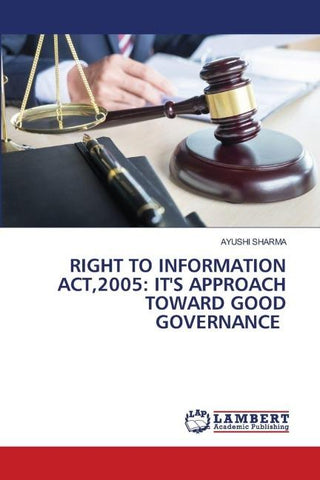 RIGHT TO INFORMATION ACT,2005: IT'S APPROACH TOWARD GOOD GOVERNANCE