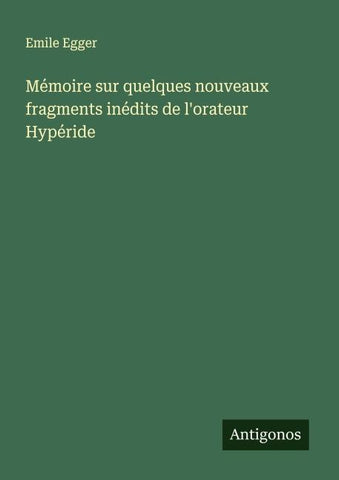 Mémoire sur quelques nouveaux fragments inédits de l'orateur Hypéride