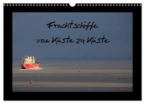 Frachtschiffe -von Küste zu Küste- (Wandkalender 2026 DIN A3 quer), CALVENDO Monatskalender