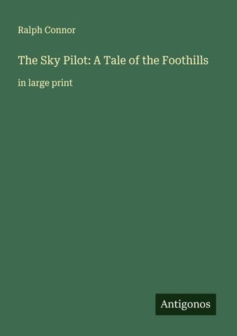 The Sky Pilot: A Tale of the Foothills