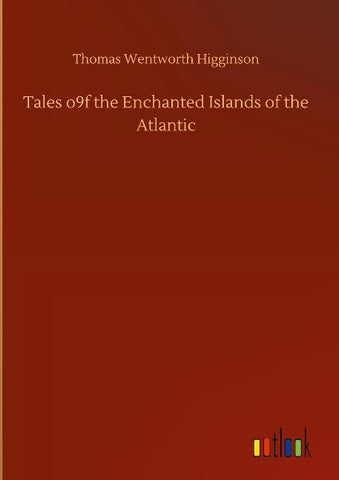 Tales o9f the Enchanted Islands of the Atlantic